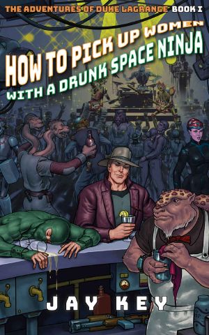 [The Adventures of Duke LaGrange 01] • How to Pick Up Women With a Drunk Space Ninja (The Adventures of Duke LaGrange Book 1)